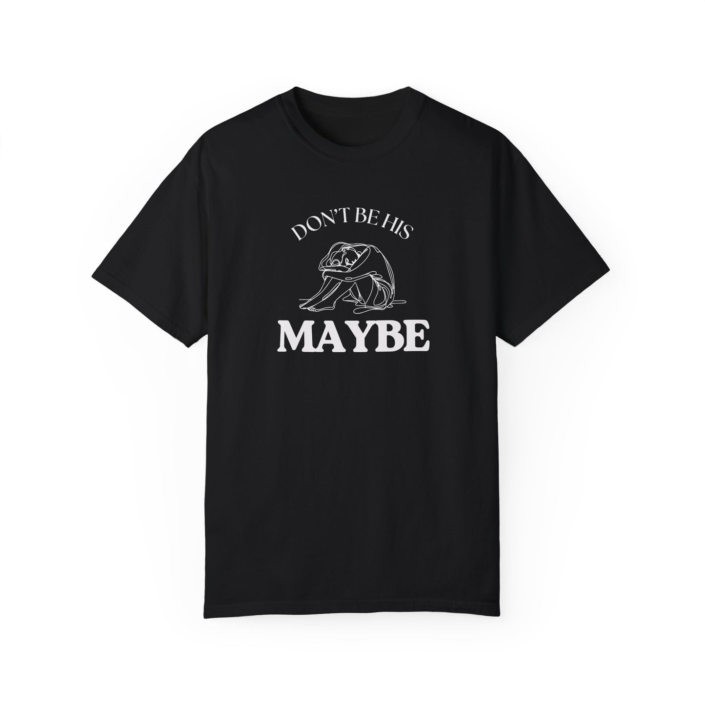DON'T BE HIS MAYBE TEE