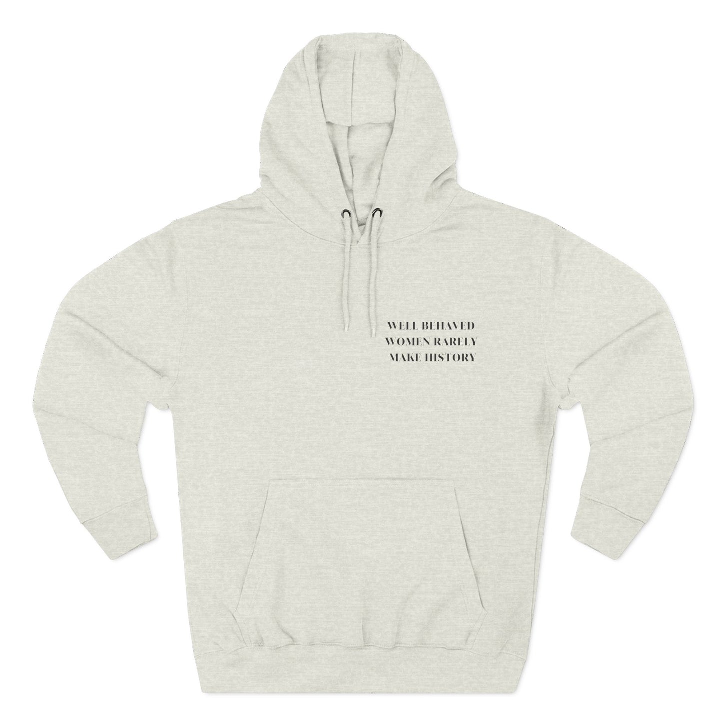 WELL BEHAVED WOMEN RARELY MAKE HISTORY HOODIE
