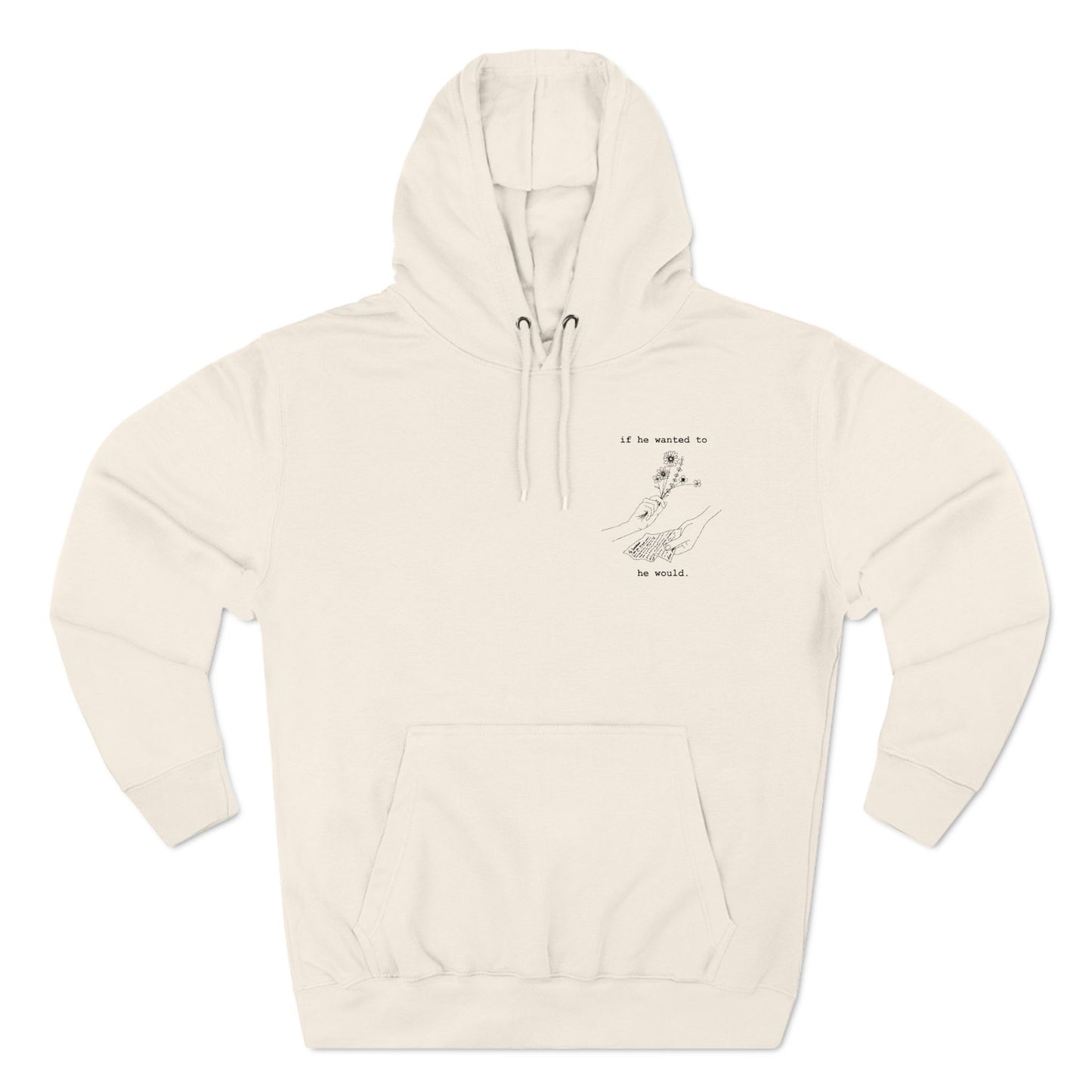 IF HE WANTED TO HE WOULD FLEECE HOODIE
