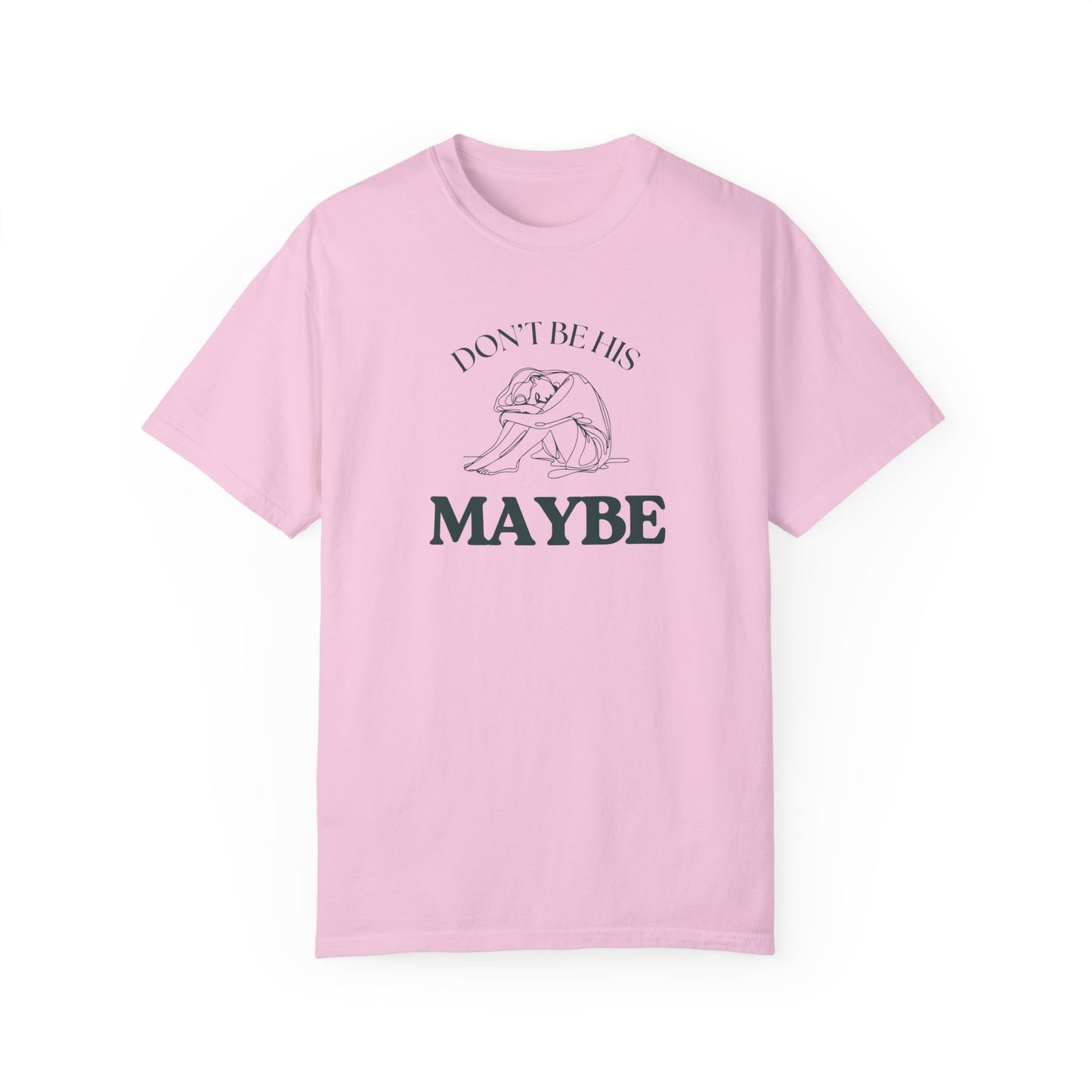 DON'T BE HIS MAYBE TEE