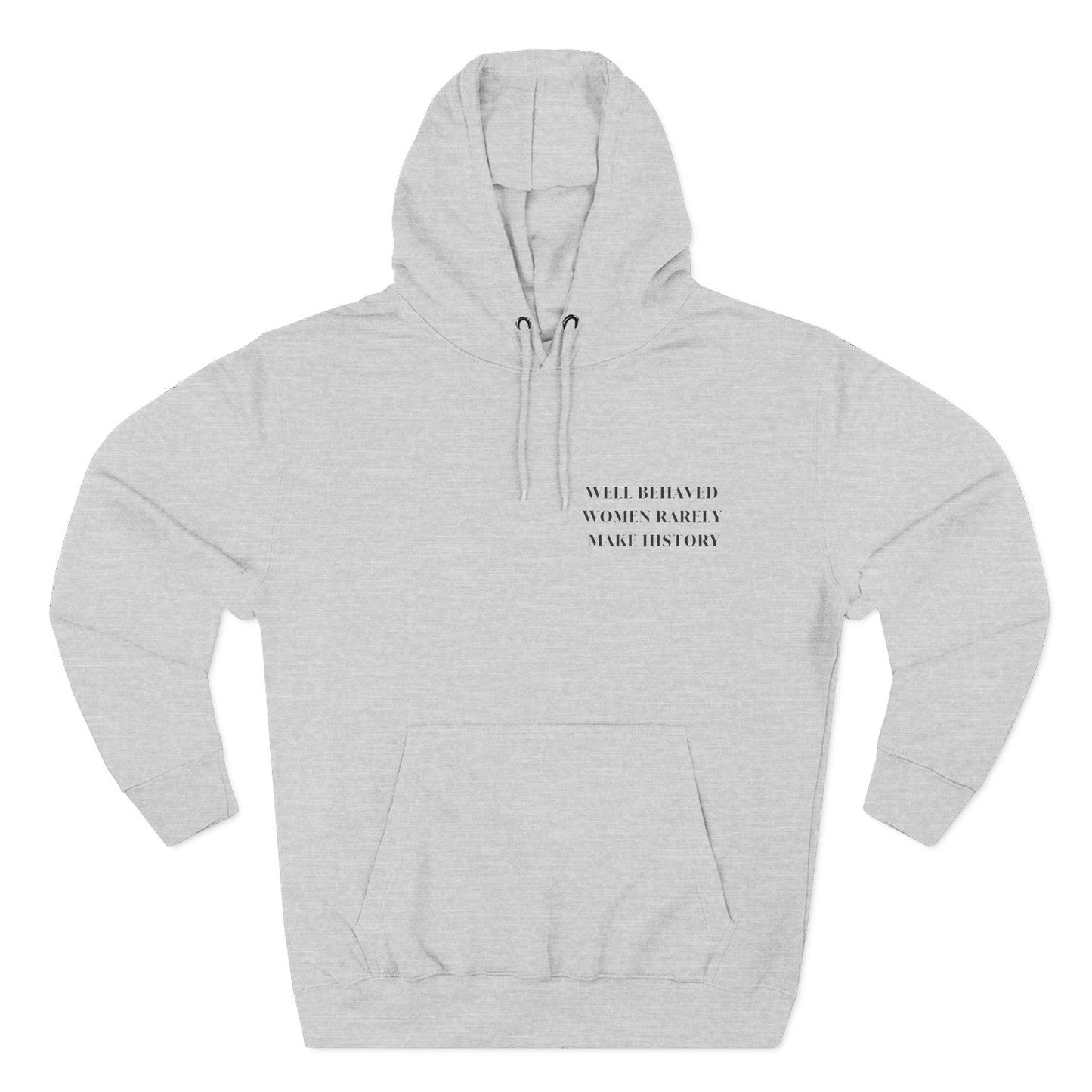 WELL BEHAVED WOMEN RARELY MAKE HISTORY HOODIE