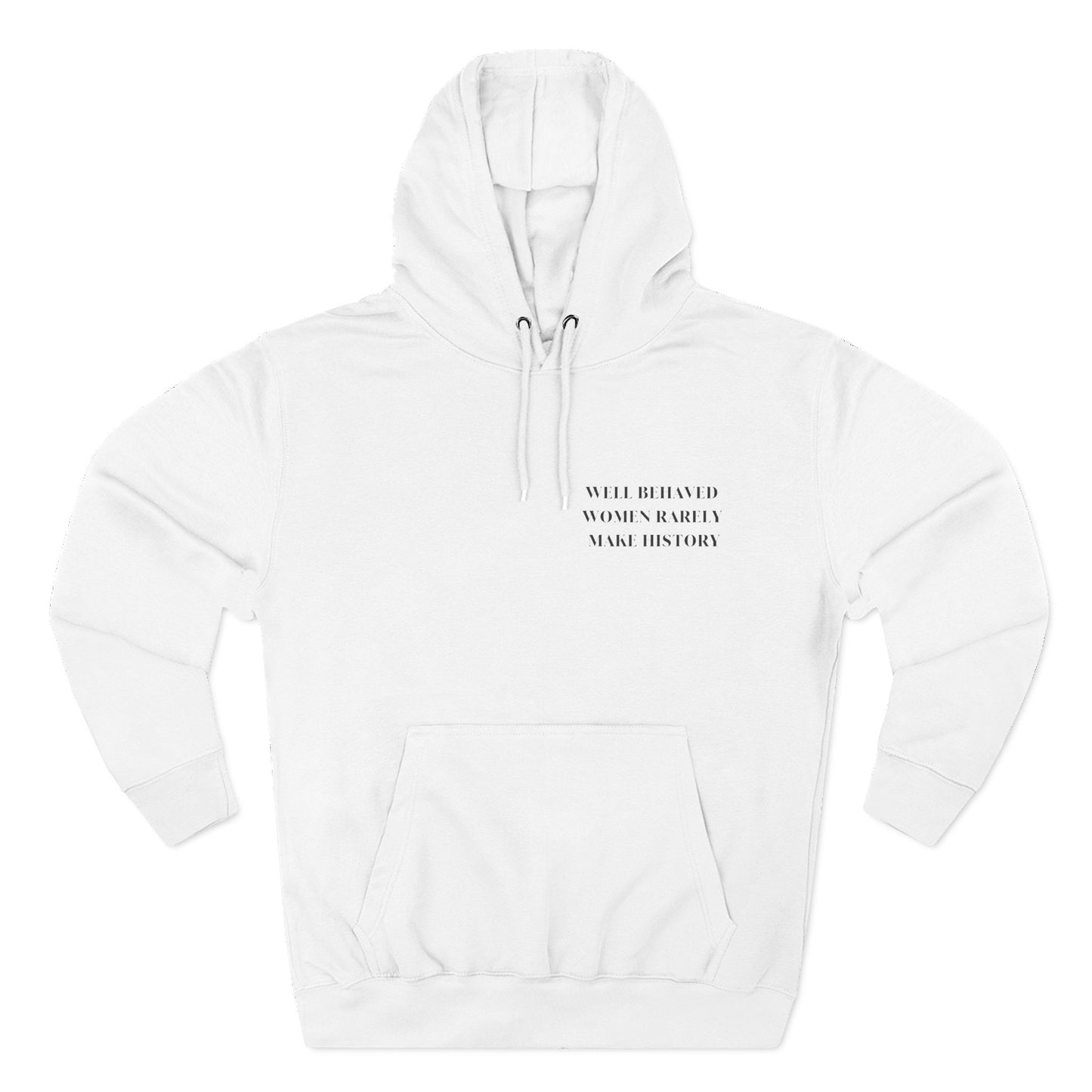 WELL BEHAVED WOMEN RARELY MAKE HISTORY HOODIE