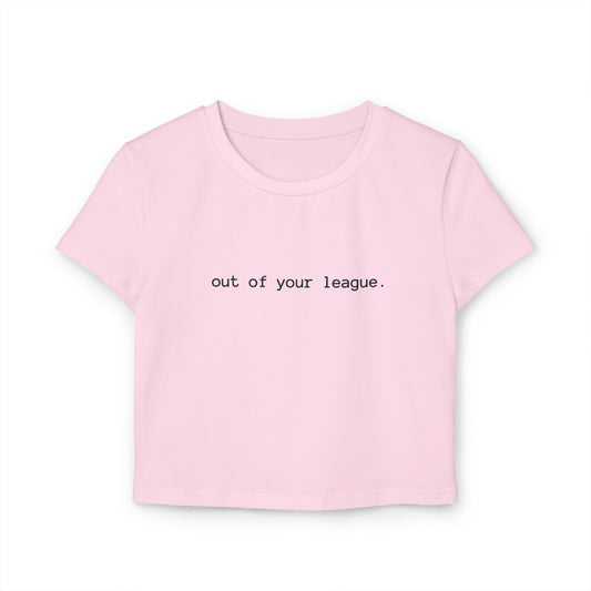 OUT OF YOUR LEAGUE - CROP TOP