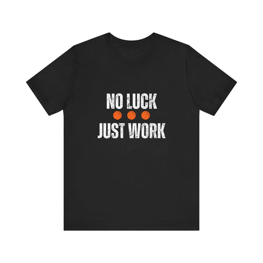 No Luck, Just Work