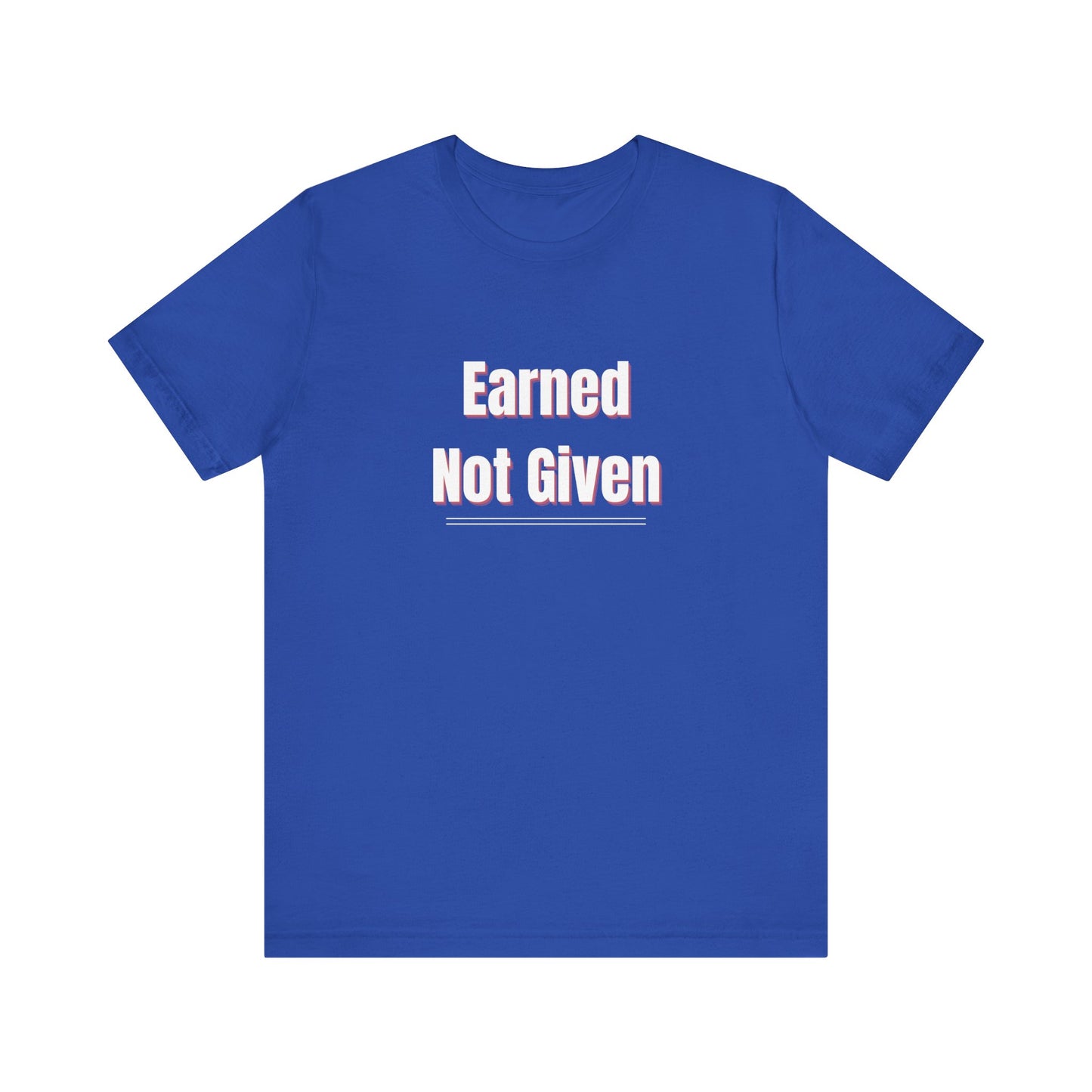 Earned, Not Given