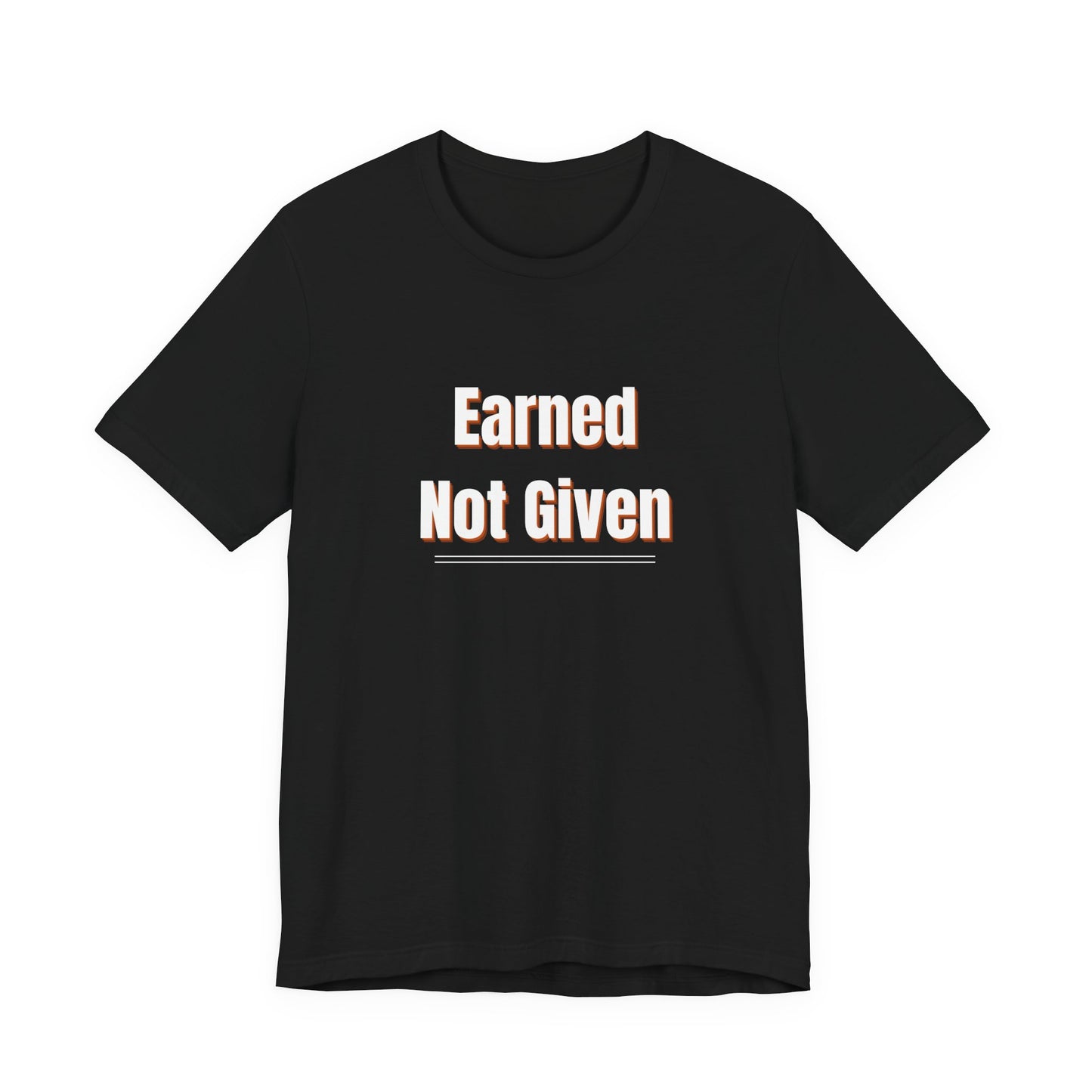 Earned, Not Given