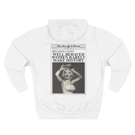 WELL BEHAVED WOMEN RARELY MAKE HISTORY HOODIE