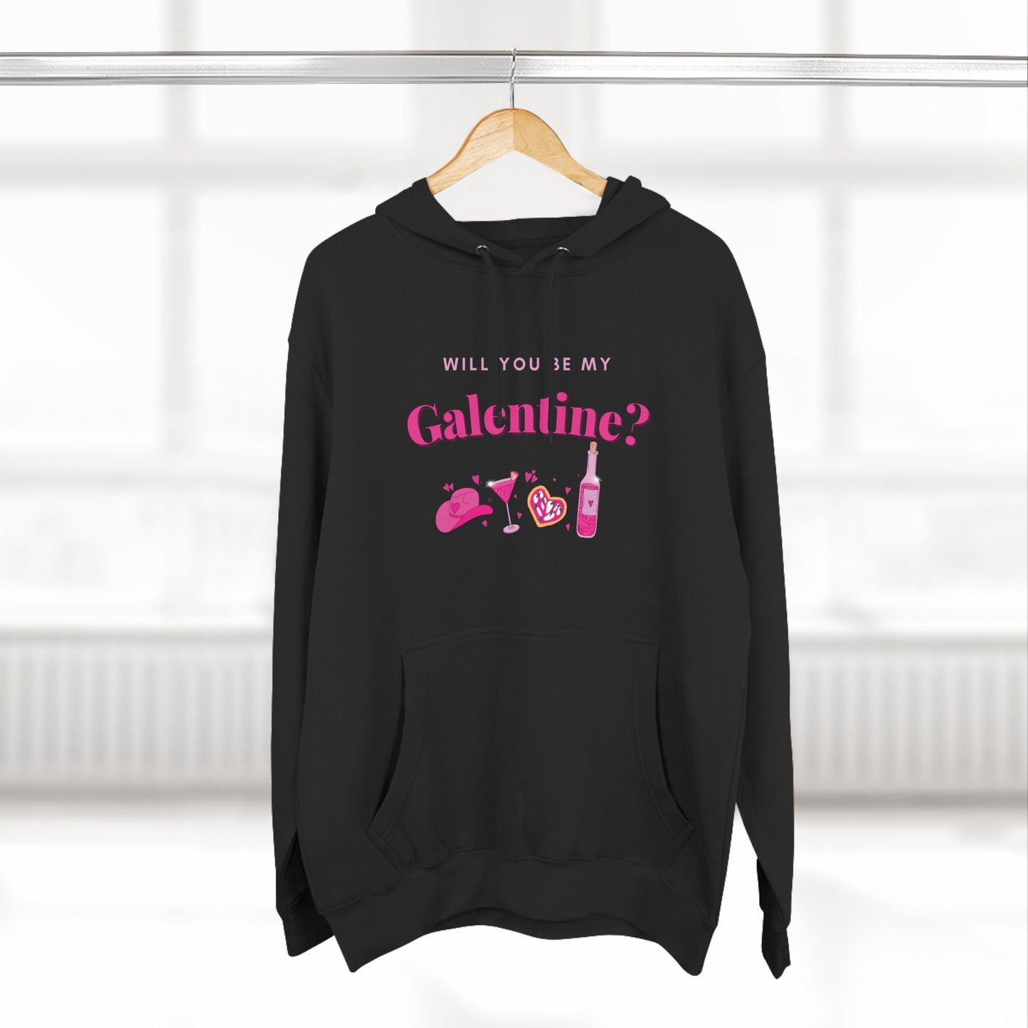 WILL YOU BE MY GALENTINE - FLEECE HOODIE