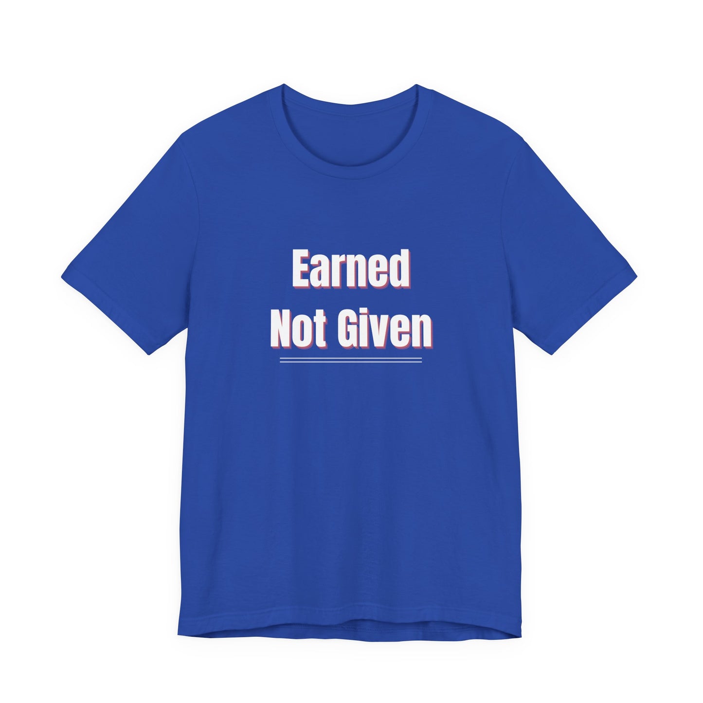 Earned, Not Given