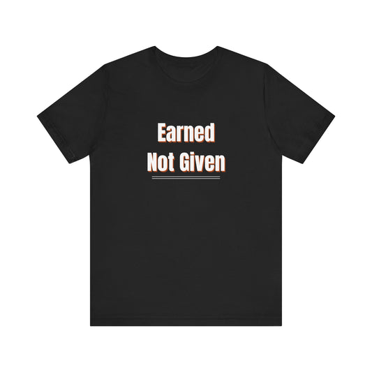 Earned, Not Given