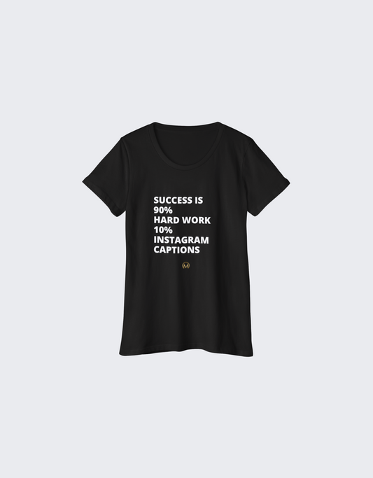 Success is 90% Hard Work and 10% Instagram Captions Tee