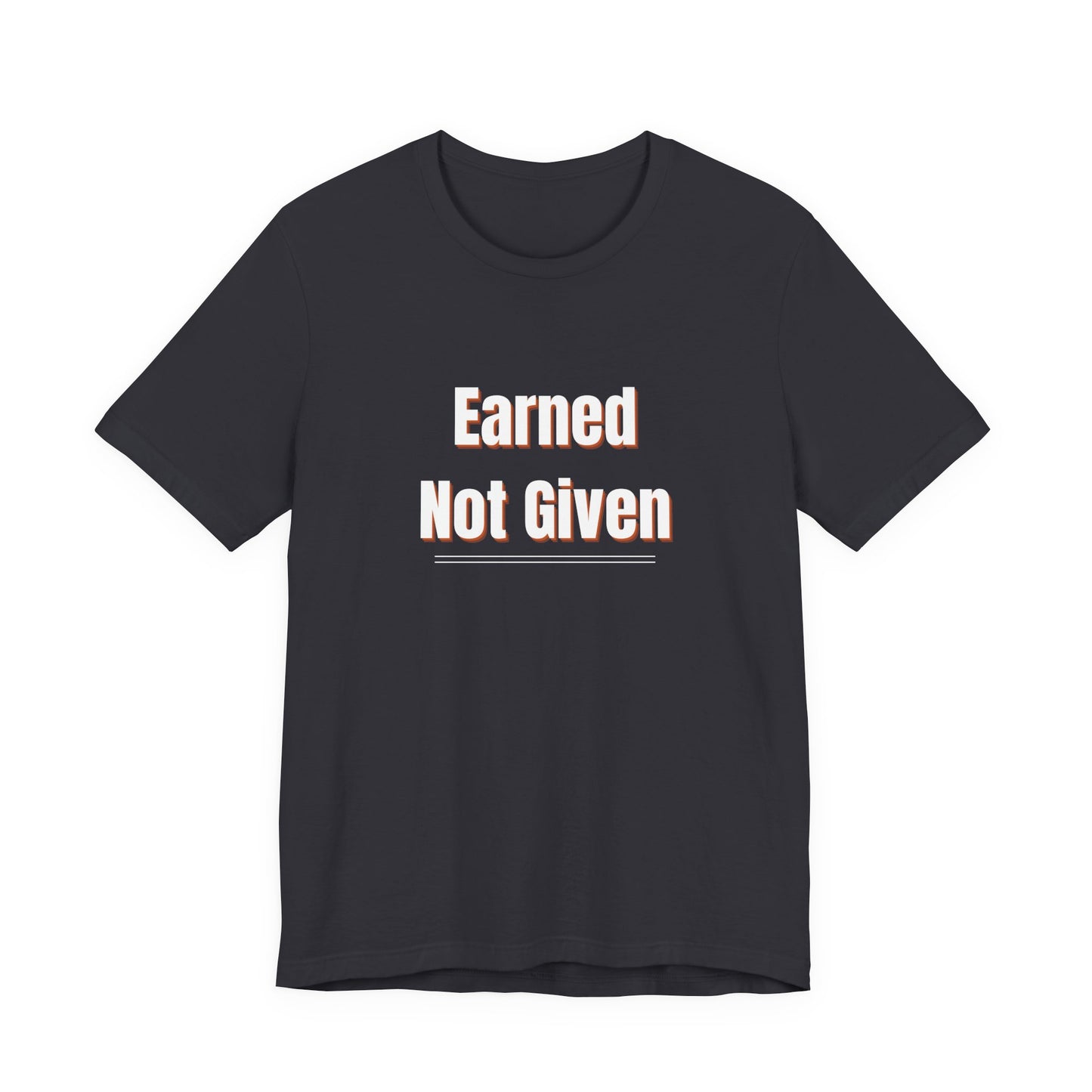Earned, Not Given