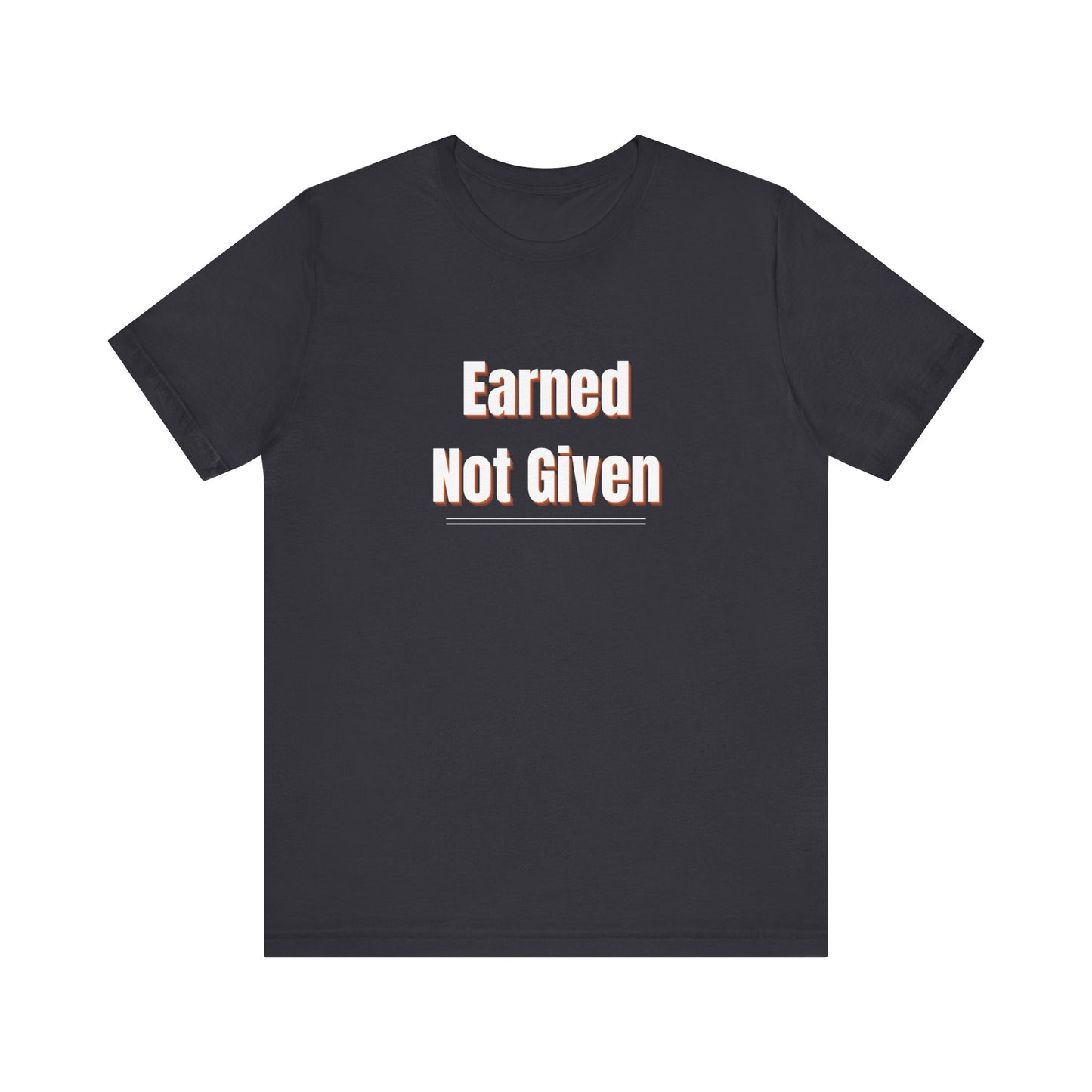 Earned, Not Given