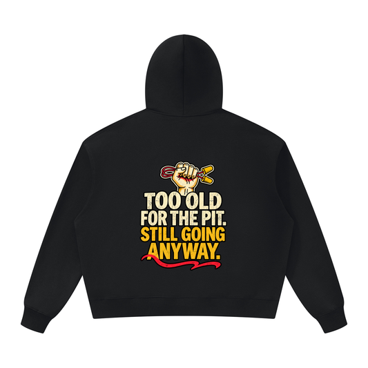 Too Old for the Pit Hoodie
