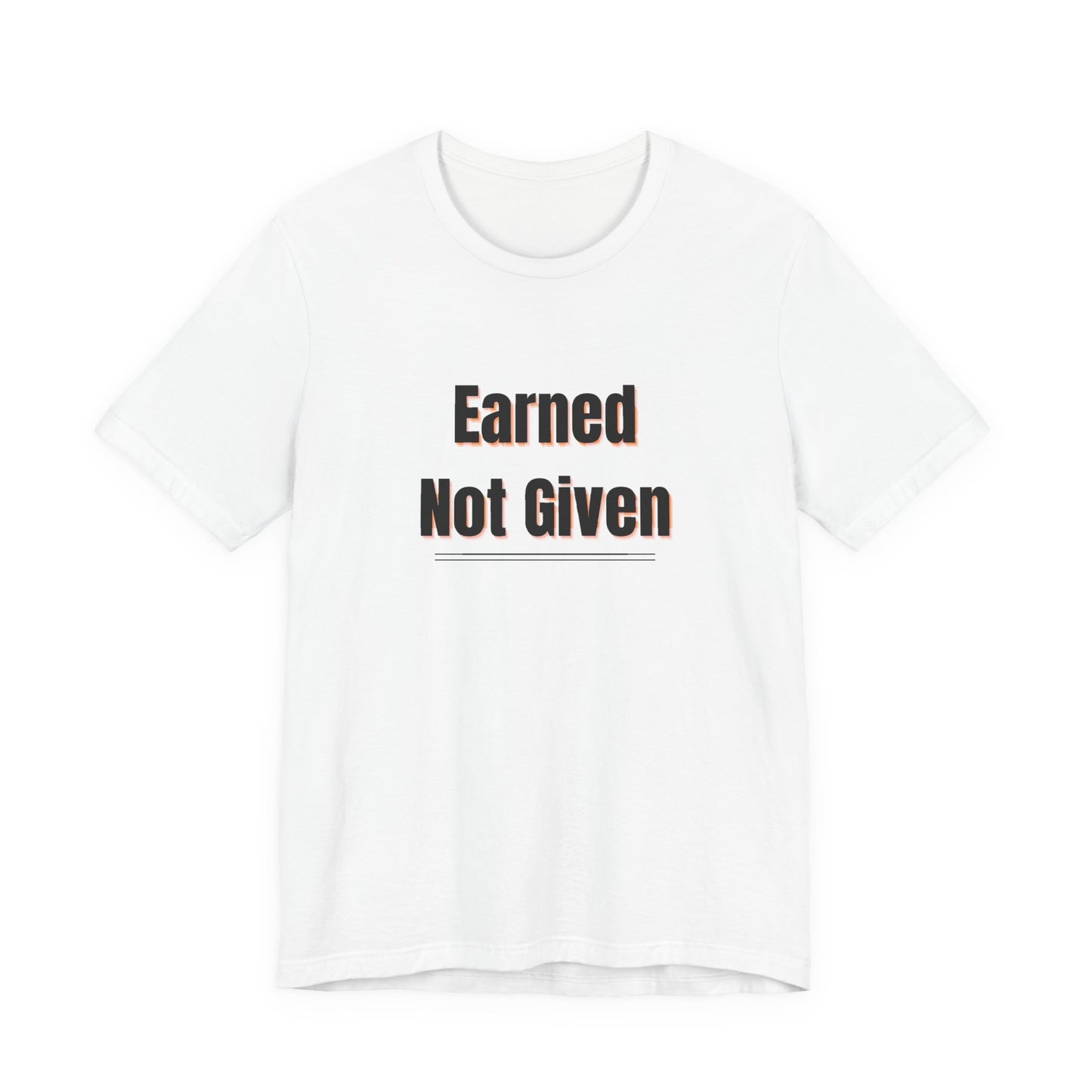 Earned, Not Given