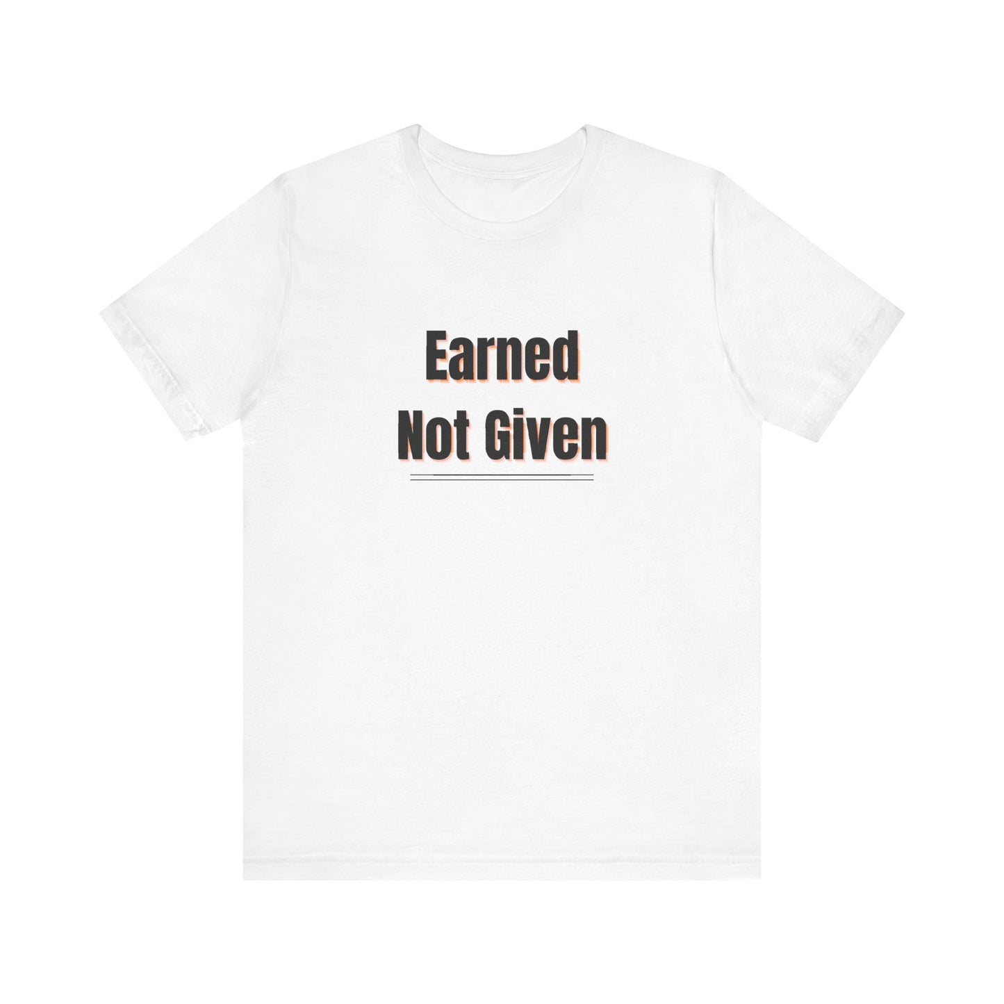 Earned, Not Given