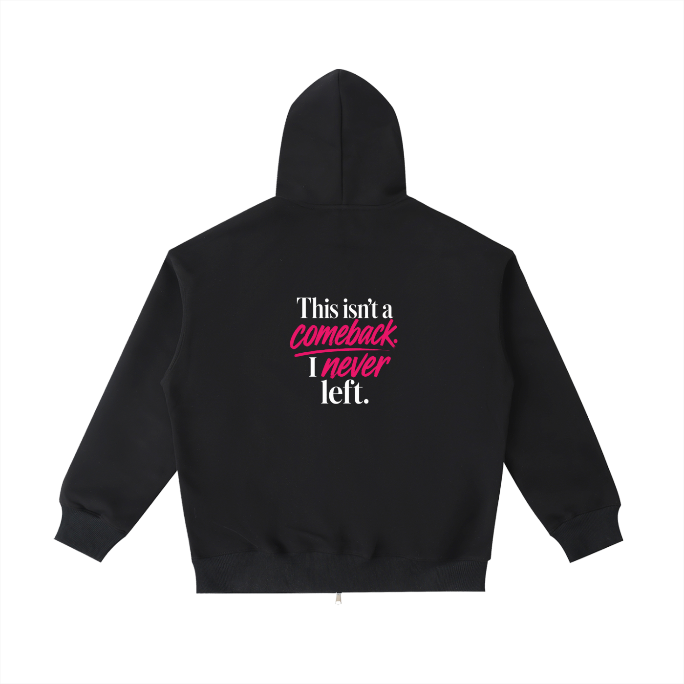 This Isn’t a Comeback. I Never Left. Zip up Hoodie