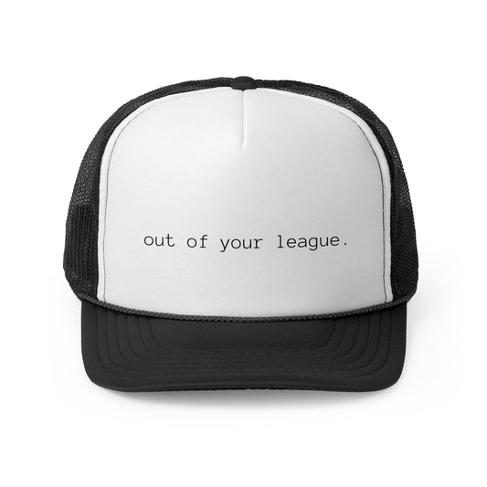 OUT OF YOUR LEAGUE - TRUCKER CAP