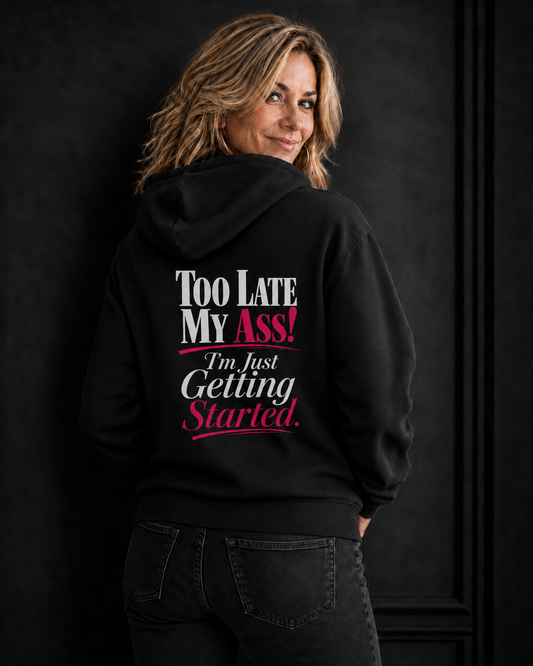Too Late My Ass! I’m Just Getting Started.