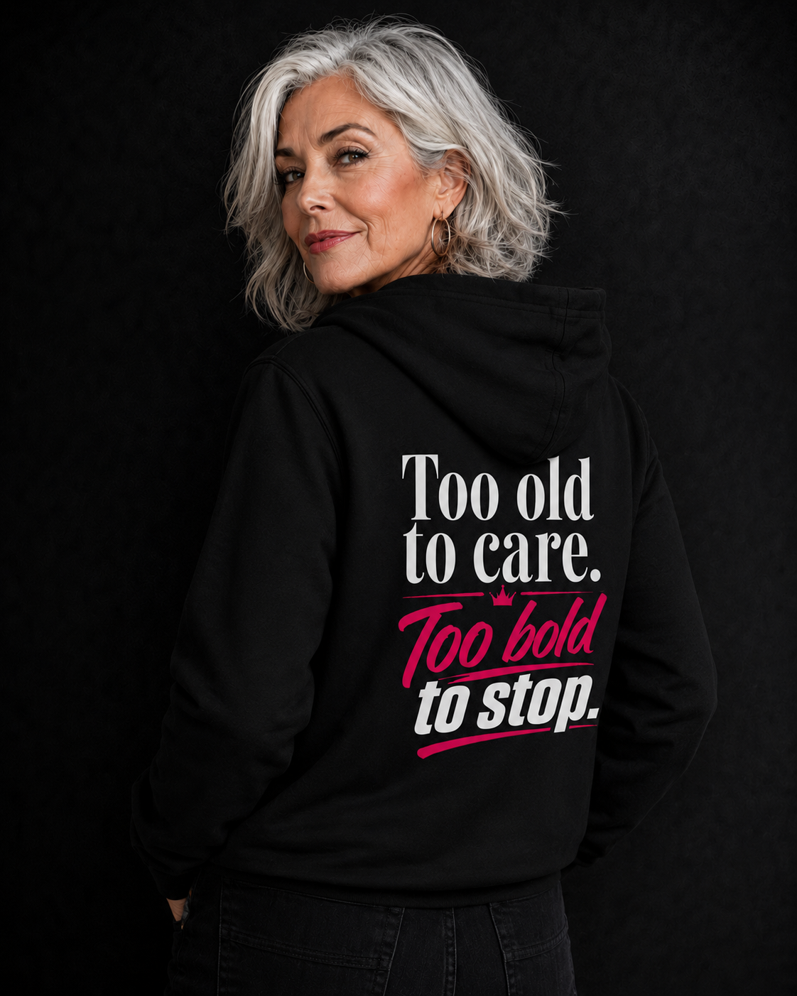 Too Old to Care. Too Bold to Stop.