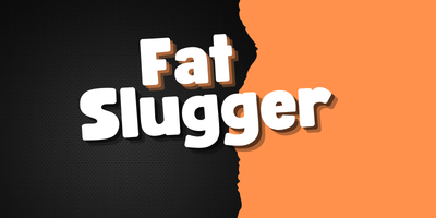 Fat Slugger