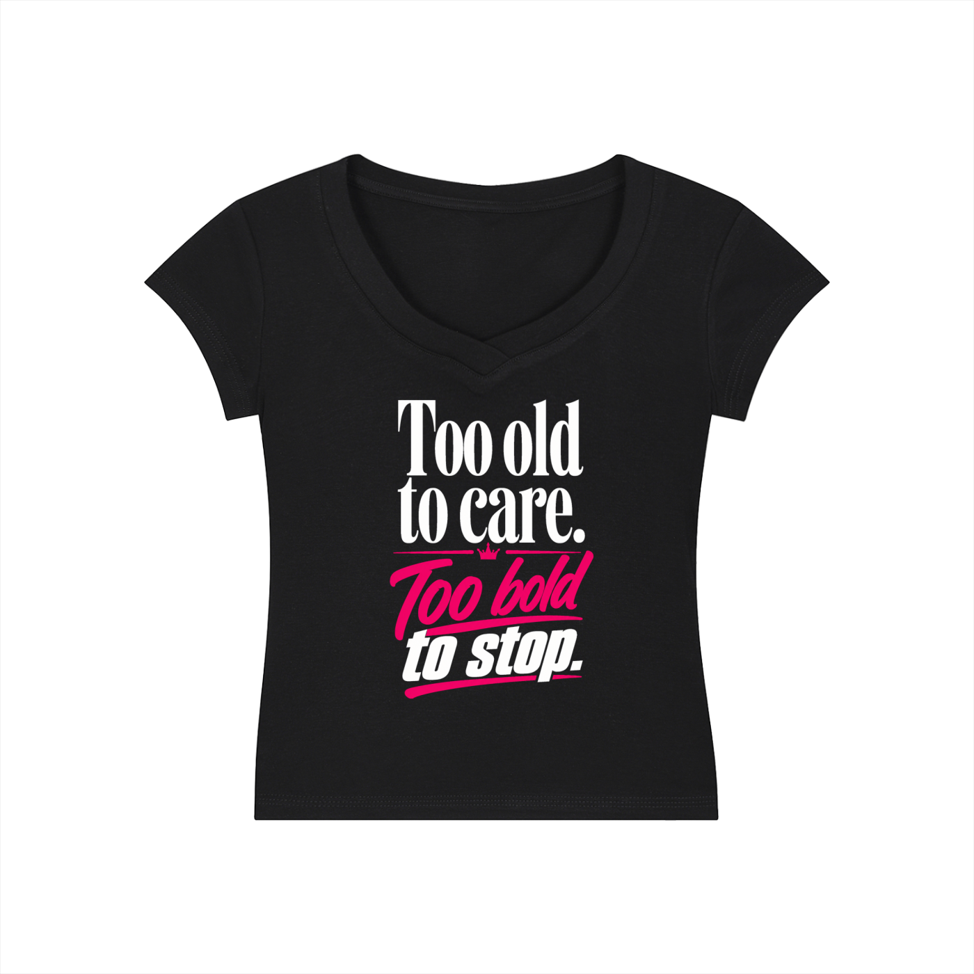 Too Old to Care. Too Bold to Stop.