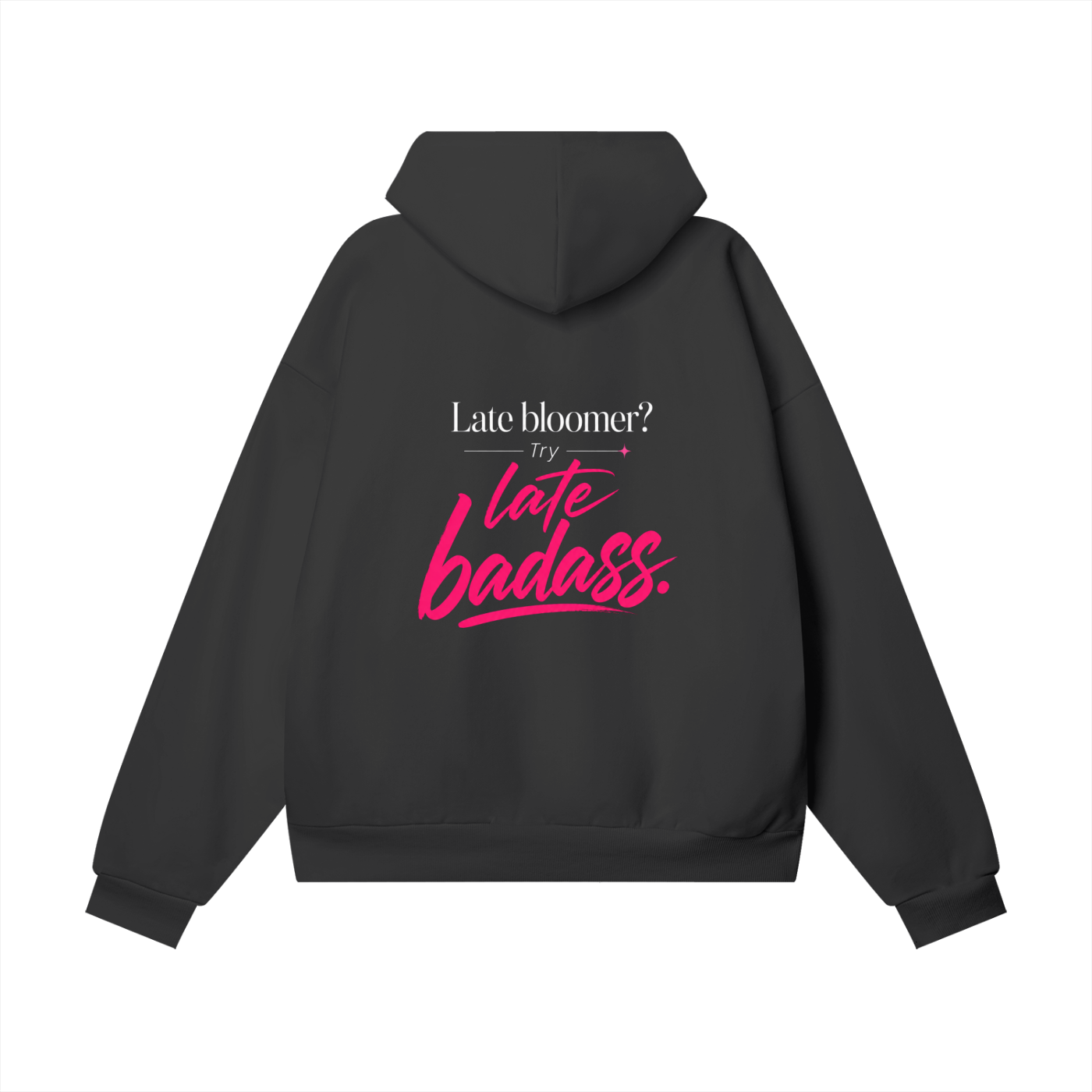 Late Bloomer. Try Late Badass.