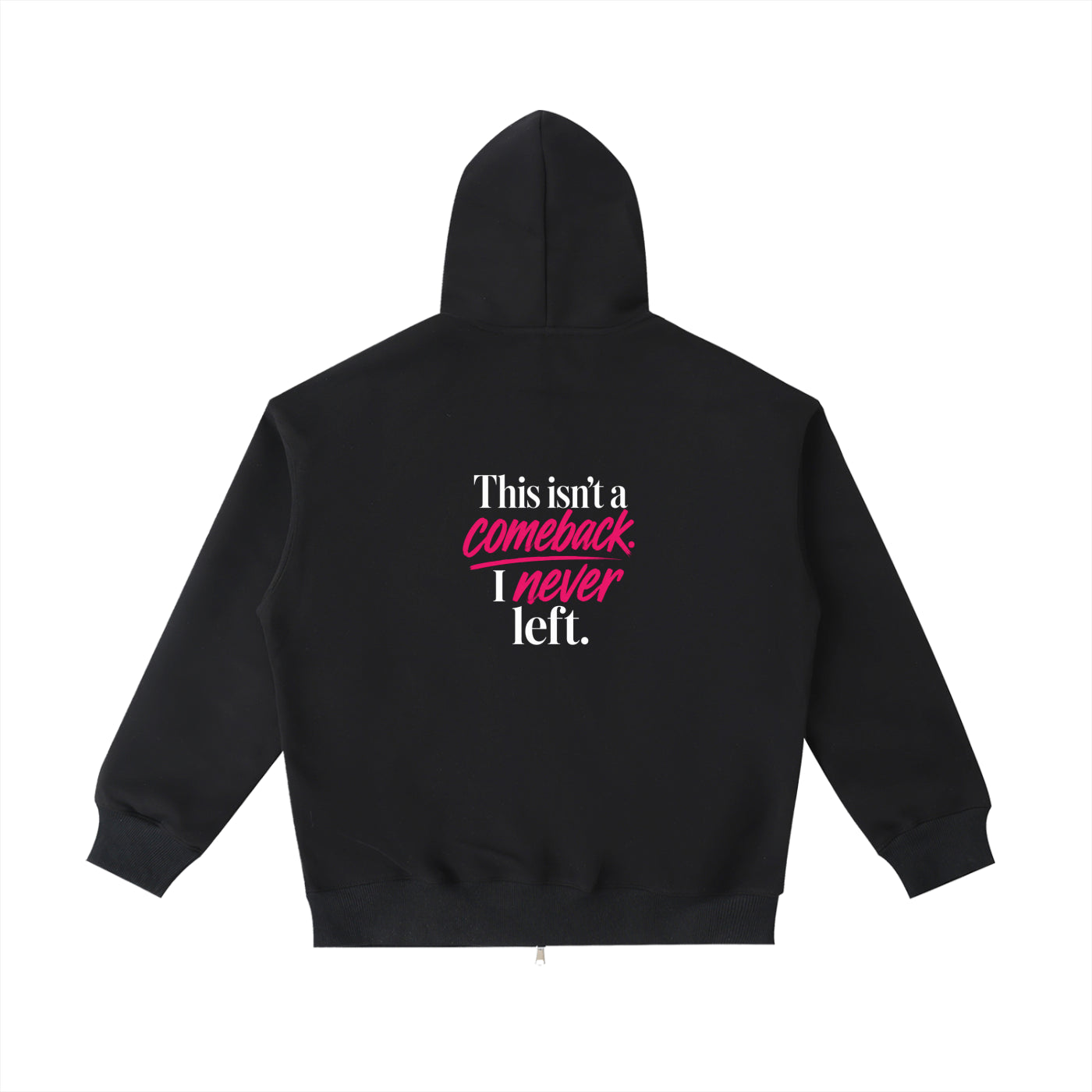 This Isn’t a Comeback. I Never Left. Zip up Hoodie