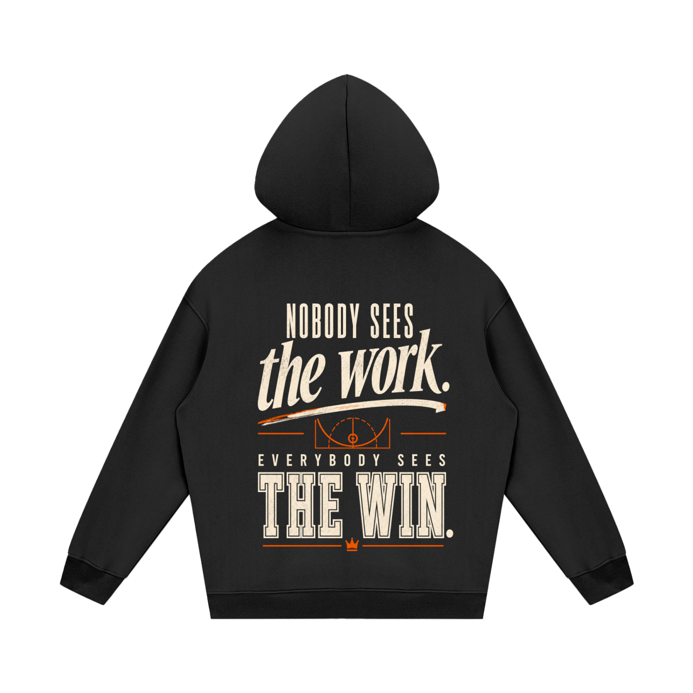 Nobody Sees the Work. Everybody Sees the Win. Hoodie.